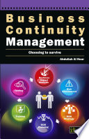 Business continuity management : choosing to survive / Abdullah Al Hour.