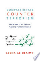 Compassionate counterterrorism : the power of inclusion in fighting fundamentalism / Leena Al Olaimy.