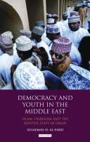 Democracy and youth in the Middle East : Islam, tribalism and the rentier state in Oman /