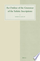 An outline of the grammar of the Safaitic Inscriptions / by Ahmad Al-Jallad.