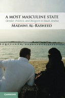 A most masculine state : gender, politics and religion in Saudi Arabia / Madawi Al-Rasheed.