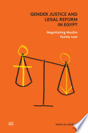 Gender justice and legal reform in Egypt : negotiating Muslim family law / Mulki Al-Sharmani.