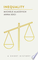 Inequality : a short history / Michele Alacevich, Anna Soci.