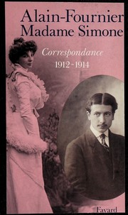 Correspondance, 1912-1914 : Alain-Fournier, Madame Simone / édition établie, préfacée et annoteé par Claude Sicard.