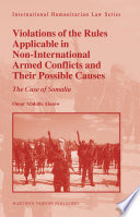 Violations of the rules applicable in non-international armed conflicts and their possible causes : the case of Somalia / by Omar Abdulle Alasow.