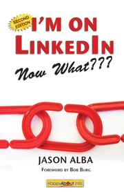 I'm on LinkedIn, now what??? : a guide to getting the most out of LinkedIn /