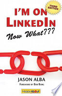 I'm on LinkedIn, now what??? : a guide to getting the most out of LinkedIn /