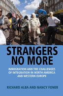 Strangers no more : immigration and the challenges of integration in North America and Western Europe /