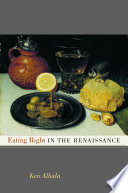 Eating right in the Renaissance / Ken Albala.