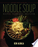 Noodle soup : recipes, techniques, obsession / Ken Albala.