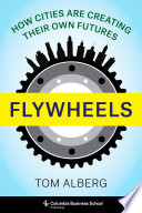 Flywheels : how cities are creating their own futures /