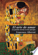 El arte de amar : la pasion eterna en las parejas / Francesco Alberoni ; traduccion, Juan Carlos Gentile Vitale.