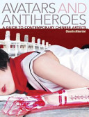 Avatars and antiheroes : a guide to contemporary Chinese artists /