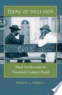 Terms of inclusion : Black intellectuals in twentieth-century Brazil /