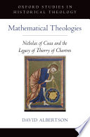 Mathematical theologies : Nicholas of Cusa and the legacy of Thierry of Chartres /