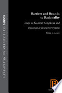 Barriers and bounds to rationality : essays on economic complexity and dynamics in interactive systems / Peter S. Albin ; edited with an introduction by Duncan K. Foley.
