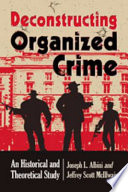 Deconstructing organized crime : an historical and theoretical study /