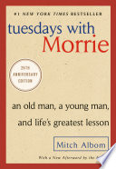 Tuesdays with Morrie : an old man, a young man, and life's greatest lesson /