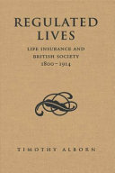 Regulated lives : life insurance and British society, 1800-1914 /