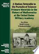A station favorable to the pursuits of science : primary materials in the history of mathematics at the United States Military Academy / Joe Albree, David C. Arney, V. Frederick Rickey.
