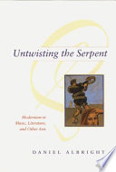 Untwisting the serpent : modernism in music, literature, and other arts / Daniel Albright.