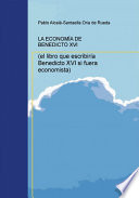 La economia de Benedicto XVI : el libro que escribiria Benedicto XVI si fuera economista /