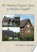 The medieval peasant house in Midland England / by Nat Alcock and Dan Miles ; with contributions by John Chenevix Trench [and others].