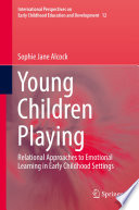 Young children playing : relational approaches to emotional learning in early childhood settings /