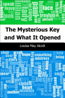 The mysterious key and what it opened / Louisa May Alcott.