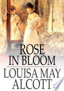 Rose in bloom / Louisa May Alcott.