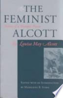 The feminist Alcott : stories of a woman's power / edited with an introduction by Madeleine B. Stern.
