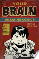 Your brain on Latino comics : from Gus Arriola to Los Bros Hernandez /