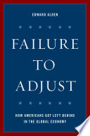 Failure to adjust : how Americans got left behind in the global economy /