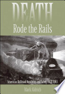 Death rode the rails : American railroad accidents and safety, 1828-1965 /