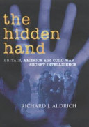The hidden hand : Britain, America, and Cold War secret intelligence /