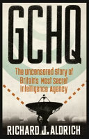 GCHQ : the uncensored story of Britain's most secret intelligence agency /