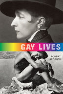 Gay lives / Robert Aldrich, with 128 illustrations, 56 in color.