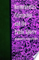 Hermeneutics, citizenship, and the public sphere /