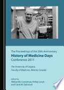 The Proceedings of the 20th Anniversary History of Medicine Days Conference 2011 : the University of Calgary.