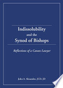 Indissolubility and the Synod of Bishops : reflections of a canon lawyer /
