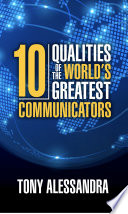 10 qualities of the world's greatest communicators /