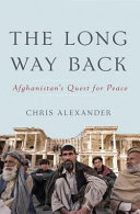 The long way back : Afghanistan's quest for peace / Chris Alexander.