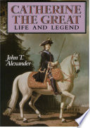 Catherine the Great life and legend / John T. Alexander.