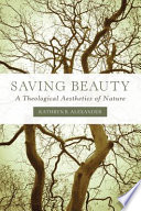 Saving beauty : a theological aesthetics of nature /
