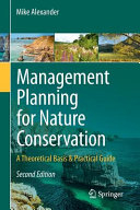 Management planning for nature conservation : a theoretical basis & practical guide / Mike Alexander.