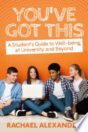 You've got this  : a student's guide to well-being at university and beyond /