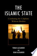 The Islamic State : combating the caliphate without borders / Yonah Alexander and Dean Alexander.