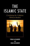 The Islamic State : combating the caliphate without borders / Yonah Alexander and Dean Alexander.