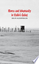 Illness and inhumanity in Stalin's Gulag /