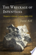 The wreckage of intentions : projects in British culture, 1660-1730 /